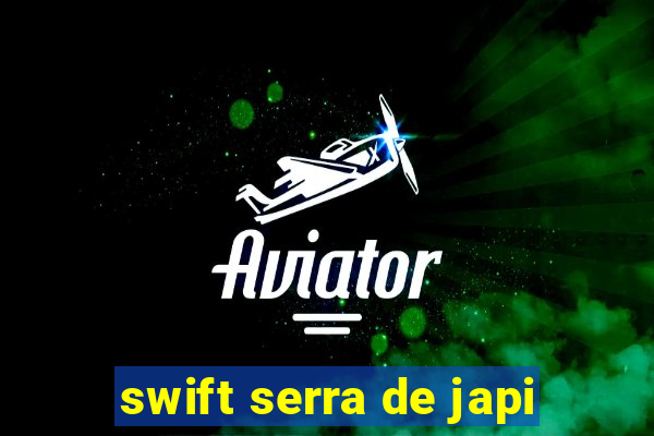 swift serra de japi