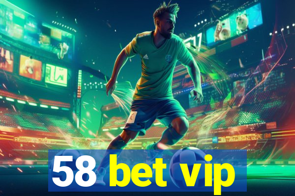 58 bet vip