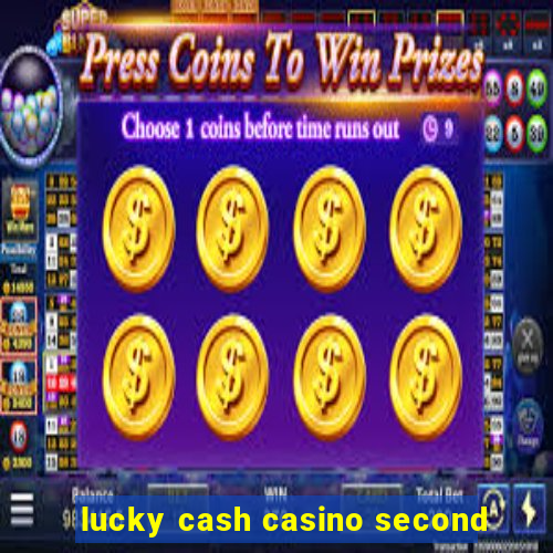 lucky cash casino second