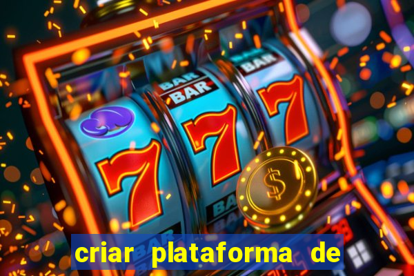 criar plataforma de jogos de aposta