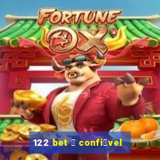 122 bet 茅 confi谩vel