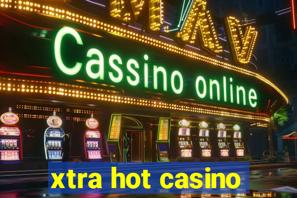 xtra hot casino