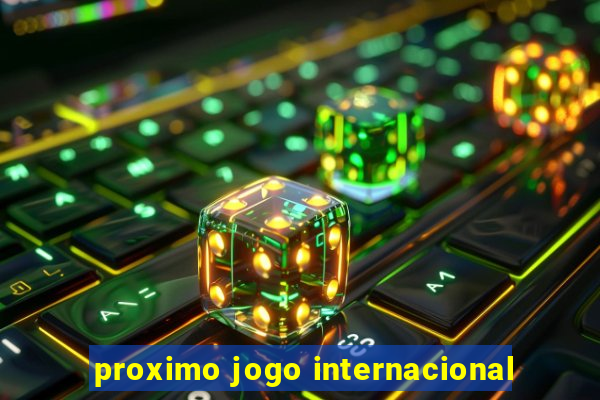 proximo jogo internacional