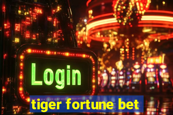 tiger fortune bet