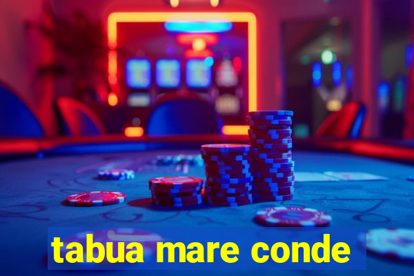 tabua mare conde