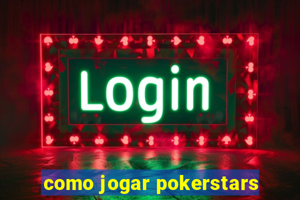 como jogar pokerstars