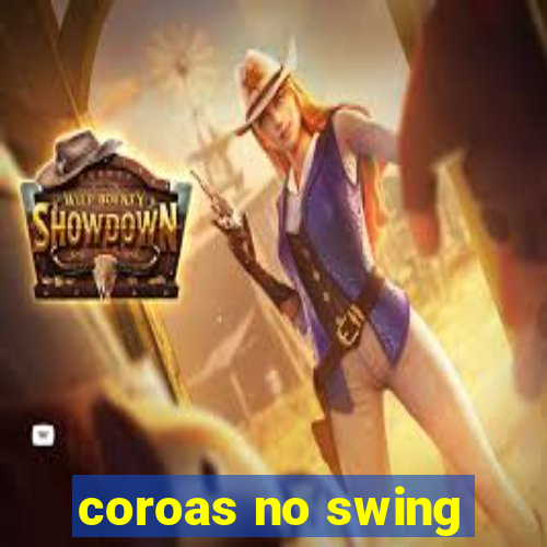 coroas no swing