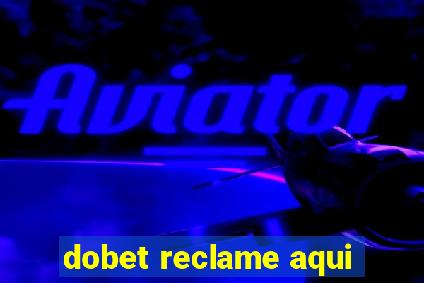 dobet reclame aqui