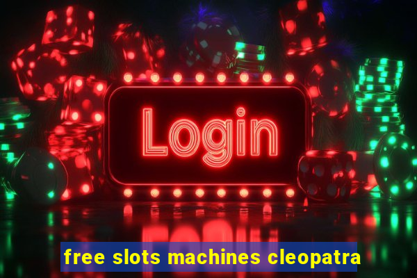 free slots machines cleopatra