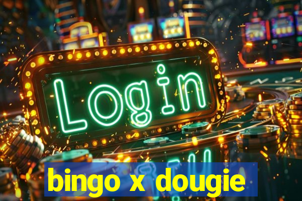 bingo x dougie