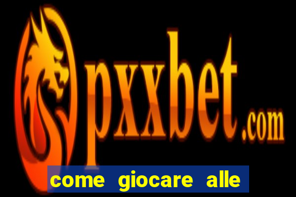 come giocare alle slot machine