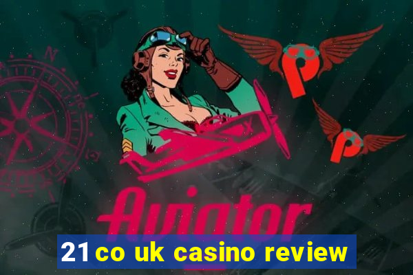 21 co uk casino review