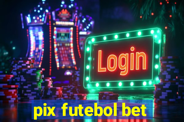 pix futebol bet