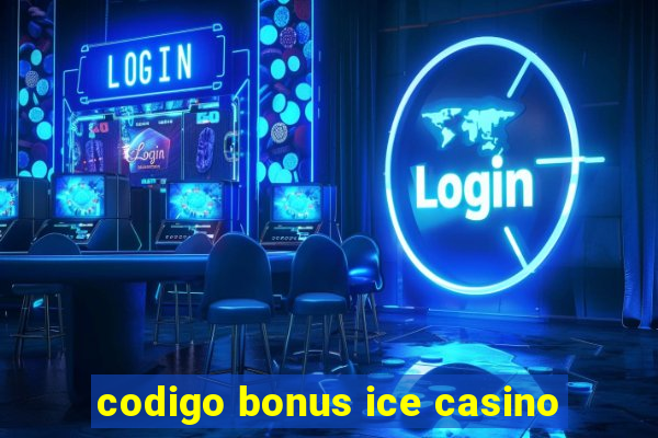 codigo bonus ice casino