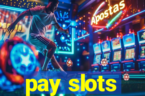 pay slots