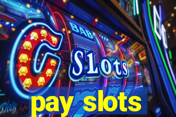 pay slots