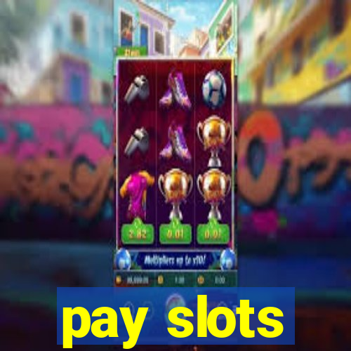 pay slots