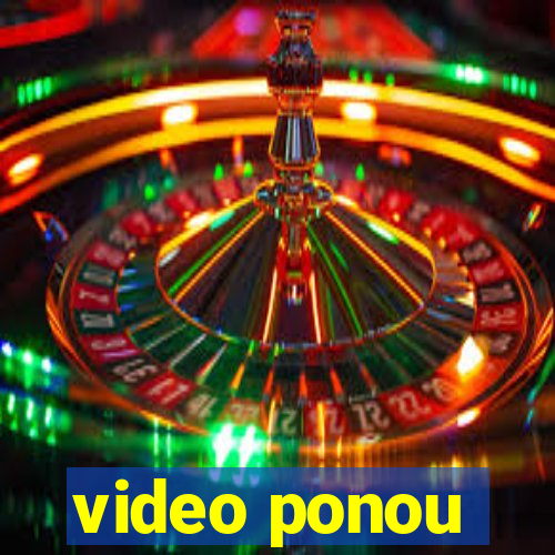 video ponou