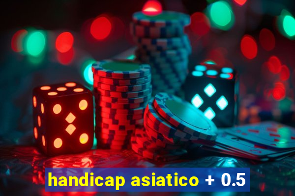 handicap asiatico + 0.5