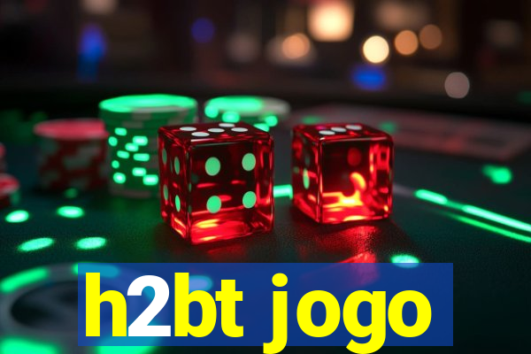 h2bt jogo