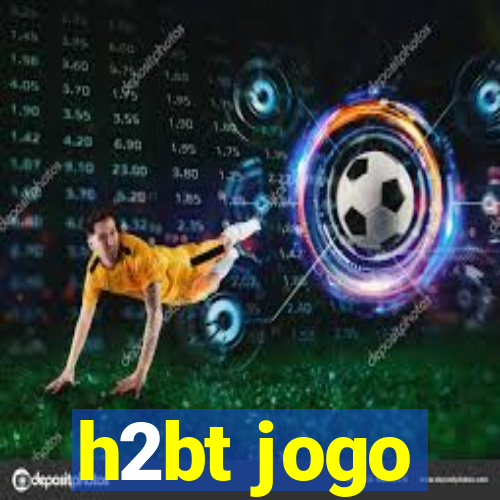 h2bt jogo