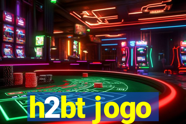 h2bt jogo