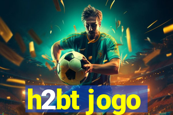 h2bt jogo