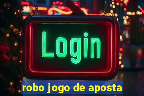 robo jogo de aposta