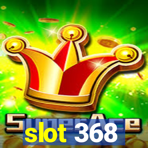 slot 368