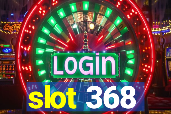 slot 368