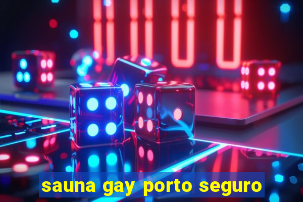 sauna gay porto seguro