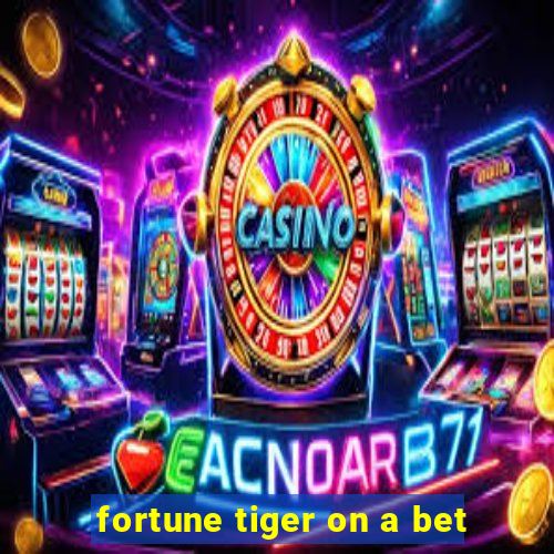 fortune tiger on a bet