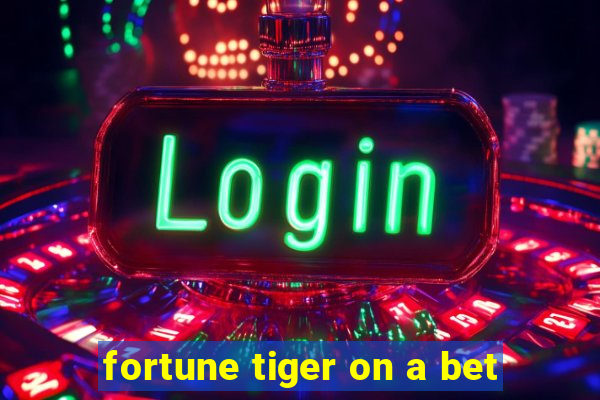 fortune tiger on a bet