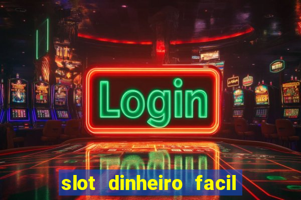 slot dinheiro facil paga mesmo