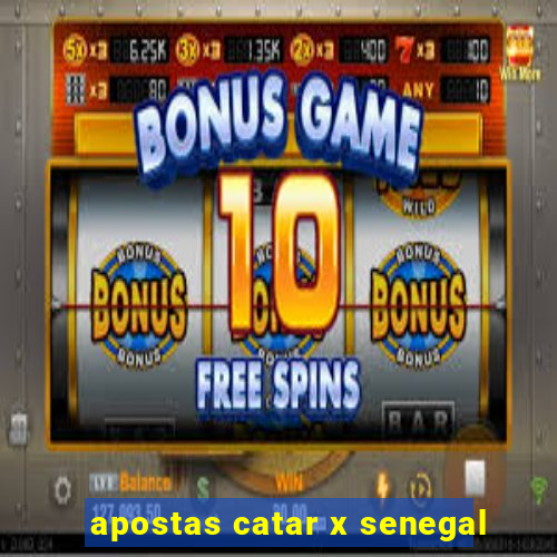 apostas catar x senegal