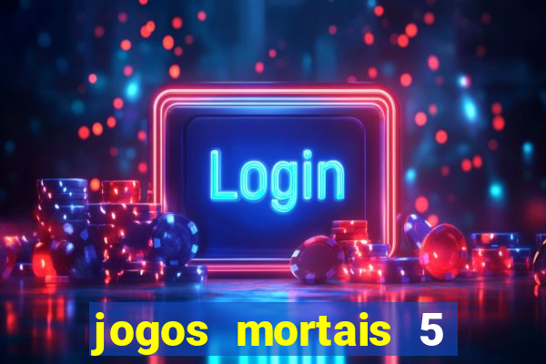 jogos mortais 5 assistir online