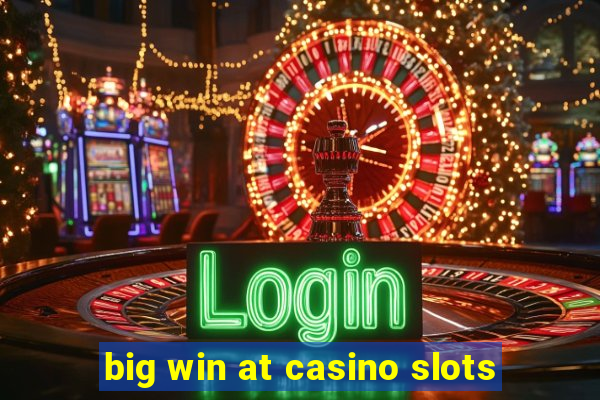 big win at casino slots