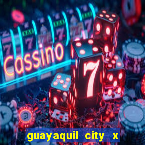 guayaquil city x san antonio