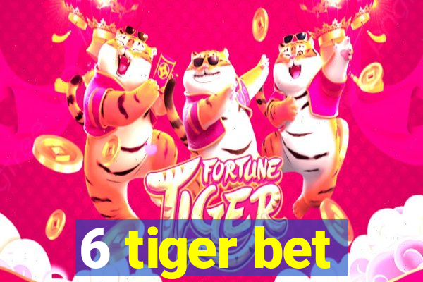 6 tiger bet