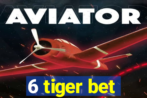 6 tiger bet