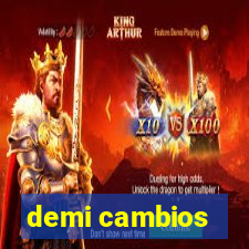 demi cambios