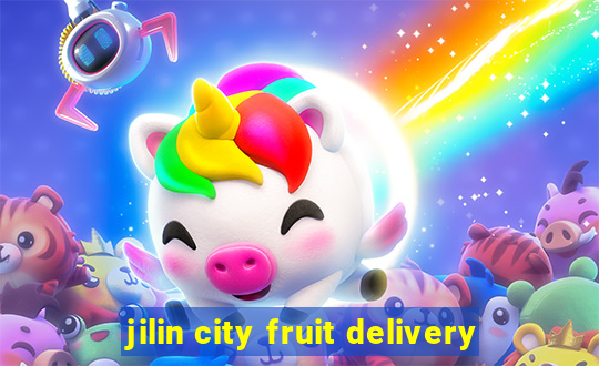 jilin city fruit delivery