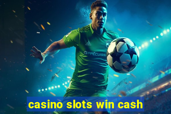 casino slots win cash