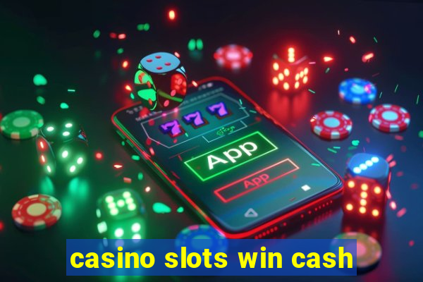 casino slots win cash