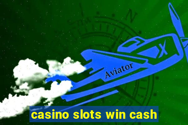 casino slots win cash