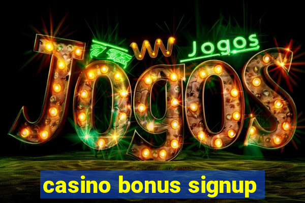 casino bonus signup