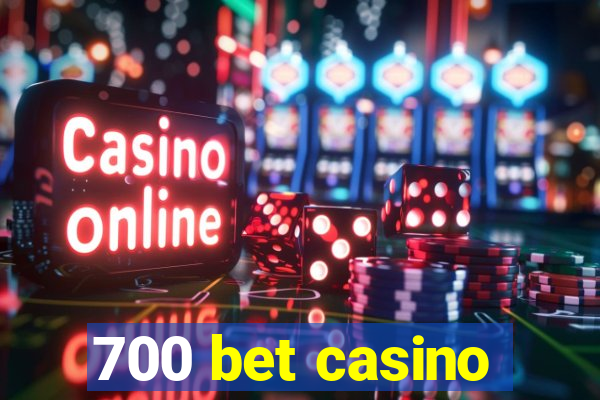 700 bet casino