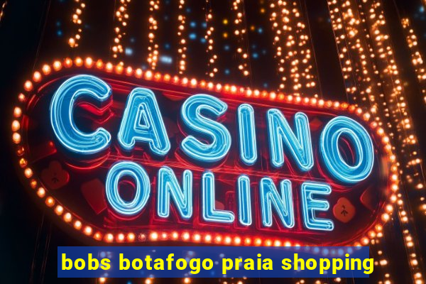 bobs botafogo praia shopping