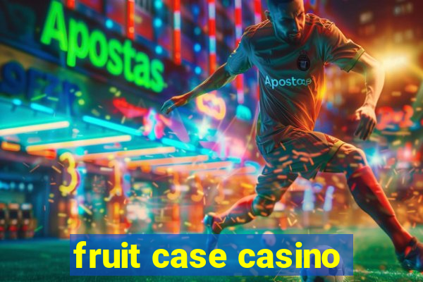 fruit case casino