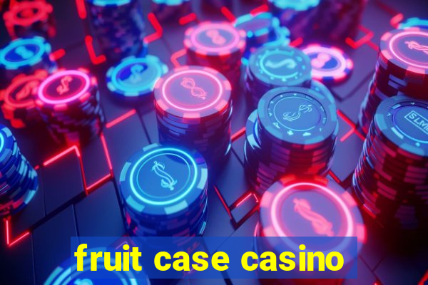 fruit case casino